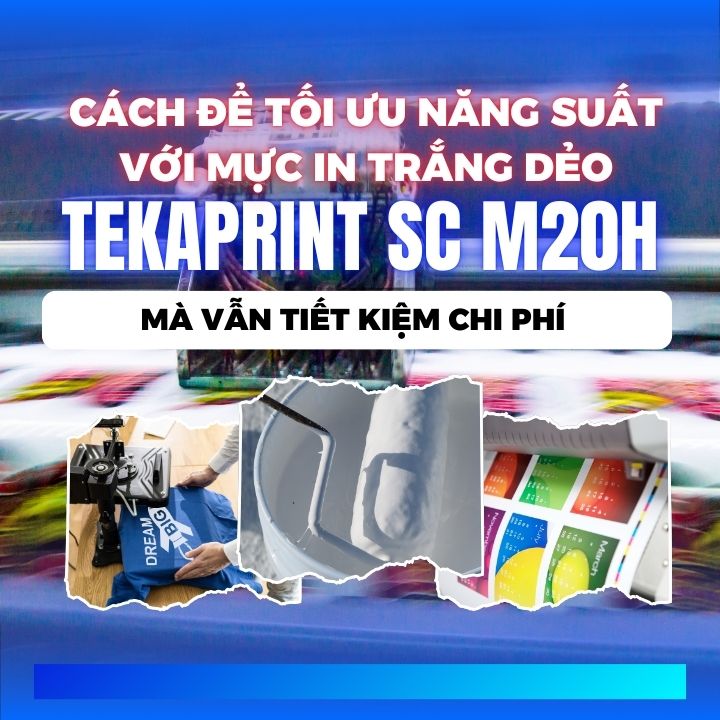 Cách để tối ưu năng suất với mực in trắng dẻo TEKAPRINT SC M20H mà vẫn tiết kiệm chi phí