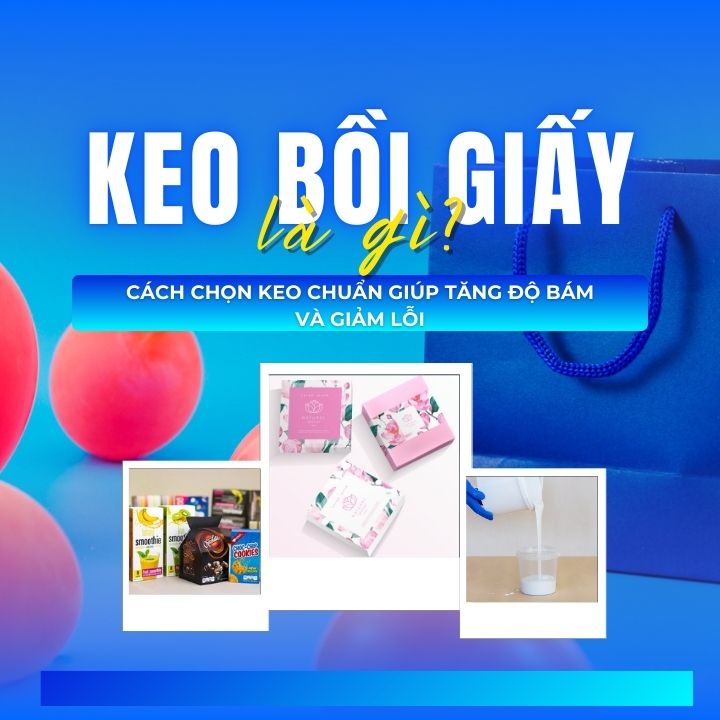 Keo bồi giấy là gì? Cách chọn keo chuẩn giúp tăng độ bám và giảm lỗi